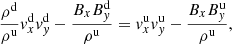 $$ \begin{aligned}&\frac{\rho ^\mathrm{d}}{\rho ^\mathrm{u}} { v}_x ^\mathrm{d} { v}_{ y}^\mathrm{d} - \frac{B_x B_{ y}^\mathrm{d}}{\rho ^\mathrm{u}}={ v}_x ^\mathrm{u} { v}_{ y}^\mathrm{u} - \frac{B_x B_{ y}^\mathrm{u}}{\rho ^\mathrm{u}}, \end{aligned} $$