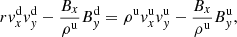 $$ \begin{aligned}&r { v}_x ^\mathrm{d} { v}_{ y}^\mathrm{d} -\frac{B_x}{\rho ^\mathrm{u}} B_{ y}^\mathrm{d}=\rho ^\mathrm{u} { v}_x ^\mathrm{u} { v}_{ y}^\mathrm{u} - \frac{B_x}{\rho ^\mathrm{u}} B_{ y}^\mathrm{u},\end{aligned} $$