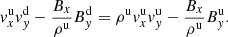 $$ \begin{aligned}&{ v}_x ^\mathrm{u} { v}_{ y}^\mathrm{d} - \frac{B_x}{\rho ^\mathrm{u}} B_{ y}^\mathrm{d}=\rho ^\mathrm{u} { v}_x ^\mathrm{u} { v}_{ y}^\mathrm{u} - \frac{B_x}{\rho ^\mathrm{u}} B_{ y}^\mathrm{u}. \end{aligned} $$