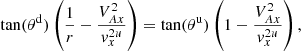 $$ \begin{aligned}&\tan (\theta ^\mathrm{d}) \left( \frac{1}{r} - \frac{V_{Ax}^{2}}{{ v}_x^{2u}} \right)=\tan (\theta ^\mathrm{u}) \left( 1 - \frac{V_{Ax}^{2}}{{ v}_x^{2u}} \right), \end{aligned} $$