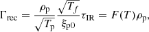 $$ \begin{aligned}&\Gamma _{\rm rec} = \frac{\rho _{\rm p}}{\sqrt{T_{\rm p}}} \frac{\sqrt{T_f}}{\xi _{\mathrm{p}0}} \tau _{\rm IR} = F(T) \rho _{\rm p}, \end{aligned} $$