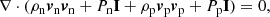 $$ \begin{aligned}&\nabla \cdot (\rho _{\rm n} {\boldsymbol{v}}_{\rm n} {\boldsymbol{v}}_{\rm n} + P_{\rm n} \mathbf I +\rho _{\rm p} {\boldsymbol{v}}_{\rm p} {\boldsymbol{v}}_{\rm p} + P_{\rm p} \mathbf I ) = 0, \end{aligned} $$