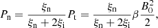 $$ \begin{aligned}&P_{\mathrm{n}} = \frac{\xi _{\mathrm{n}}}{\xi _{\mathrm{n}} + 2 \xi _{\rm i}} P_{\mathrm{t}} = \frac{\xi _{\mathrm{n}}}{\xi _{\mathrm{n}} + 2 \xi _{\rm i}} \beta \frac{B_0 ^2}{2}, \end{aligned} $$