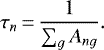 \begin{equation*} \tau_{n}\,{=}\,\frac{1}{\sum_{g}A_{ng}}. \end{equation*}