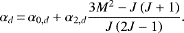 \begin{equation*} \alpha_{d} \,{=}\,\alpha _{0,d}+\alpha _{2,d}\frac{3M^{2}-J\left (J+1 \right)}{J\left (2J-1 \right)}. \end{equation*}