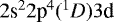 $2\textrm{s}^22\textrm{p}^4(^1D)3\textrm{d}$