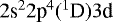$2\textrm{s}^22\textrm{p}^4(^1\textrm{D})3\textrm{d}$