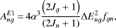 \begin{equation*} A_{ng}^{E1}\,{=}\,4\alpha^{3}\frac{\left (2J_{g}+1 \right)}{\left (2J_{n}+1 \right)}\Delta E_{ng}^{2}f_{gn}, \end{equation*}