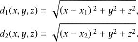 Mathematical equation: \begin{align*} &d_1(x,y,z) = \sqrt{\left(x - x_1 \right){}^2 + y^2 + z^2}, \nonumber\\ &d_2(x,y,z) = \sqrt{\left(x - x_2 \right){}^2 + y^2 + z^2}.\end{align*}