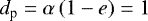 Mathematical equation: $d_{\textrm{p}} = \alpha \left(1 - e \right) = 1$