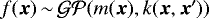 $f(\vec{x})\,{\sim}\,\mathcal{GP}(m(\vec{x}), k(\vec{x},\vec{x}^{\prime}))$