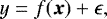 \begin{equation*} y = f(\vec{x}) + \epsilon ,\end{equation*}