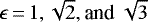 $\epsilon\,{=}\,1,{\sqrt{2}},\textrm{and}\ {\sqrt{3}}$