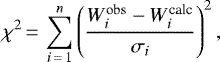 \begin{equation*} \chi^2\,{=}\,\sum_{i\,{=}\,1}^n \left(\frac{W_i^{\textrm{obs}} - W_i^{\textrm{calc}}}{\sigma_i} \right)^2 ,\end{equation*}