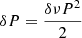 $ \delta P=\frac{\delta\nu P^2}{2} $