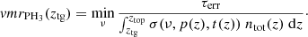 $$ \begin{aligned} vmr_{\rm PH_3}(z_{\rm tg}) =\min _{\nu }\frac{\tau _{\rm err}}{\int _{z_{\rm tg}}^{z_{\rm top}}\sigma (\nu ,p(z),t(z))\;n_{\rm tot} (z)\;\mathrm{d}z}\cdot \end{aligned} $$