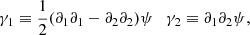 $$ \begin{aligned}&\gamma _1\equiv \frac{1}{2}(\partial _1 \partial _1 - \partial _2 \partial _2)\psi \quad \gamma _2\equiv \partial _1\partial _2\psi ,\end{aligned} $$