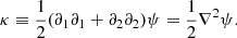 $$ \begin{aligned}&\kappa \equiv \frac{1}{2}(\partial _1 \partial _1 + \partial _2 \partial _2)\psi =\frac{1}{2}\nabla ^2\psi . \end{aligned} $$