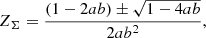 $$ \begin{aligned} Z_{\rm \Sigma } = \frac{\left(1 - 2ab \right) \pm \sqrt{1-4ab}}{2ab^{2}} , \end{aligned} $$