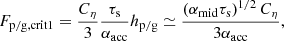 $$ \begin{aligned} F_{\rm p/g, crit1}&= \frac{C_{\rm \eta }}{3} \frac{\tau _{\rm s}}{\alpha _{\rm acc}} h_{\rm p/g} \simeq \frac{ \left( \alpha _{\rm mid}\tau _{\rm s} \right)^{1/2} C_{\rm \eta }}{3\alpha _{\rm acc}} ,\end{aligned} $$
