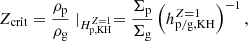 $$ \begin{aligned} Z_{\rm crit}&= \frac{\rho _{\rm p}}{\rho _{\rm g}} \mid _{H_{\rm p,KH}^{Z=1}} = \frac{\Sigma _{\rm p}}{\Sigma _{\rm g}} \left( h_{\rm p/g,KH}^{Z=1} \right)^{-1} ,\end{aligned} $$