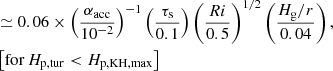 $$ \begin{aligned}&\simeq 0.06 \times \left( \frac{\alpha _{\rm acc}}{10^{-2}}\right)^{-1} \left( \frac{\tau _{\rm s}}{0.1}\right) \left( \frac{Ri}{0.5}\right)^{1/2} \left( \frac{H_{\rm g}/r}{0.04} \right) , \\& \left[ \mathrm{for \,} H_{\rm p,tur} < H_{\rm p,KH,max} \right] \nonumber \end{aligned} $$
