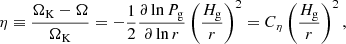 $$ \begin{aligned} \eta \equiv \frac{\Omega _{\rm K} - \Omega }{\Omega _{\rm K}} = -\frac{1}{2} \frac{\partial \ln P_{\rm g}}{\partial \ln r} \left( \frac{H_{\rm g}}{r} \right)^2 = C_{\rm \eta } \left( \frac{H_{\rm g}}{r} \right)^2 , \end{aligned} $$