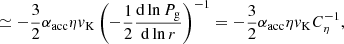$$ \begin{aligned}&\simeq -\frac{3}{2} \alpha _{\rm acc} \eta { v}_{\rm K} \left( -\frac{1}{2} \frac{\mathrm{d} \ln P_{\rm g}}{\mathrm{d} \ln r} \right)^{-1} = -\frac{3}{2} \alpha _{\rm acc} \eta { v}_{\rm K} C_{\rm \eta }^{-1} , \end{aligned} $$