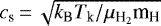 $ c_{\textrm{s}}\,{=}\,\sqrt{k_{\textrm{B}} T_{\textrm{k}}/\mu_{\textrm{H}_2} {\textrm{m}_{\textrm{H}}}}$