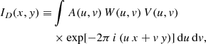 $$ \begin{aligned} I_D(x,y) \equiv &\int A(u,v)\,W(u,v)\,V(u,v)\nonumber \\&\times \exp \large [-2\pi \,i\,(u\,x + v\,y)\large ]\,\mathrm{d} u\,\mathrm{d} v, \end{aligned} $$