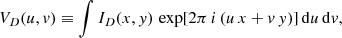 $$ \begin{aligned} V_D(u,v)&\equiv \int I_D(x,y)\,\exp \large [2\pi \,i\,(u\,x + v\,y)\large ]\,\mathrm{d} u\,\mathrm{d} v ,\end{aligned} $$