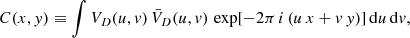 $$ \begin{aligned} C(x,y)&\equiv \int V_D(u,v)\,\bar{V}_D(u,v)\,\exp \large [-2\pi \,i\,(u\,x + v\,y)\large ]\,\mathrm{d} u\,\mathrm{d} v ,\end{aligned} $$