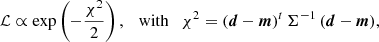 $$ \begin{aligned} \mathcal{L} \propto \exp \left(-\frac{\chi ^2}{2}\right), \quad \mathrm{with} \quad \chi ^2 = (\boldsymbol{d} - \boldsymbol{m})^t\,\Sigma ^{-1}\,(\boldsymbol{d} - \boldsymbol{m}), \end{aligned} $$