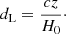 $$ \begin{aligned} d_{\rm L}= \frac{cz}{H_0}\cdot \end{aligned} $$