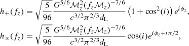 $$ \begin{aligned}&h_+ (f_z)= \sqrt{\frac{5}{96}}\frac{G^{5/6}\mathcal{M} _z^2 (f_z\mathcal{M} _z)^{-7/6}}{c^{3/2}\pi ^{2/3}d_{\rm L}} \left(1+ \cos ^2(i)\right) e^{i\phi _z},\nonumber\\&h_\times (f_z)= \sqrt{\frac{5}{96}}\frac{G^{5/6}\mathcal{M} _z^2 (f_z\mathcal{M} _z)^{-7/6}}{c^{3/2}\pi ^{2/3}d_{\rm L}} \cos (i) e^{i\phi _z+ i\pi /2}, \end{aligned} $$
