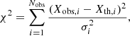 $$ \begin{aligned} \chi ^2=\sum _{i=1}^{{N}_{\mathrm{obs} }} \frac{(X_{\mathrm{obs} ,i}-X_{\mathrm{th} ,i})^2}{\sigma _i^2}, \end{aligned} $$