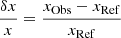 $ \frac{\delta x}{x}=\frac{x_{\mathrm{Obs}}-x_{\mathrm{Ref}}}{x_{\mathrm{Ref}}} $