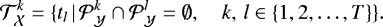 \begin{equation*} \begin{split} {\mathcal{T}}_{\mathcal{X}}^k = \{ t_{l} \, | \, {\mathcal{P}}_{\mathcal{Y}}^k \cap {\mathcal{P}}_{\mathcal{Y}}^{l} = \emptyset, \quad k, \, l \in \{1, 2, \dots, T\} \} \end{split}.\end{equation*}