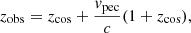 $$ \begin{aligned} z_{\rm obs} = z_{\rm cos} + \frac{{ v}_{\rm pec}}{c} (1 + z_{\rm cos}), \end{aligned} $$