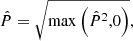 $$ \begin{aligned} \hat{P} = \sqrt{\max \left(\hat{P}^2,0\right)}, \end{aligned} $$