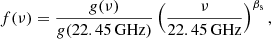 $$ \begin{aligned} f(\nu ) = \frac{g(\nu )}{g(22.45\,\mathrm{GHz} )} \left(\frac{\nu }{22.45\,\mathrm{GHz} }\right)^{\beta _{\mathrm{s} }}, \end{aligned} $$