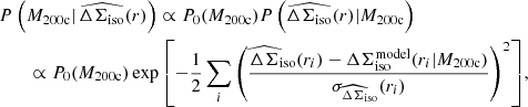 $$ \begin{aligned}&P\left(M_{\rm 200c}|\,\widehat{\Delta \Sigma _{\rm iso}}(r)\right) \propto P_0(M_{\rm 200c}) P\left(\widehat{\Delta \Sigma _{\rm iso}}(r)|M_{\rm 200c}\right) \nonumber \\&\qquad \propto P_0(M_{\rm 200c}) \exp {\left[-\frac{1}{2}\sum _i\left(\frac{\widehat{\Delta \Sigma }_{\rm iso}(r_i)-\Delta \Sigma _{\rm iso}^\mathrm{model}(r_i|M_{\rm 200c})}{\sigma _{\widehat{\Delta \Sigma }_{\rm iso}}(r_i)}\right)^2\right]}, \end{aligned} $$