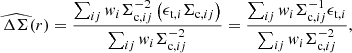 $$ \begin{aligned} \widehat{\Delta \Sigma }(r)=\frac{\sum _{ij} { w}_i \Sigma _{\mathrm{c},ij}^{-2}\left(\epsilon _{\mathrm{t},i}\Sigma _{\mathrm{c},ij}\right)}{\sum _{ij} { w}_i \Sigma _{\mathrm{c},ij}^{-2}} = \frac{\sum _{ij} { w}_i \Sigma _{\mathrm{c},ij}^{-1}\epsilon _{\mathrm{t},i}}{\sum _{ij} { w}_i \Sigma _{\mathrm{c},ij}^{-2}}, \end{aligned} $$