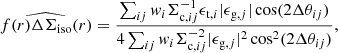 $$ \begin{aligned} \widehat{f(r) \Delta \Sigma _{\rm iso}(r)} = \frac{\sum _{ij} { w}_i \Sigma _{\mathrm{c},ij}^{-1}\epsilon _{\mathrm{t},i} |\epsilon _{\mathrm{g},j}|\cos (2\Delta \theta _{ij})}{4 \sum _{ij} { w}_i \Sigma _{\mathrm{c},ij}^{-2} |\epsilon _{\mathrm{g},j}|^2\cos ^2(2\Delta \theta _{ij})}, \end{aligned} $$
