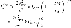 $$ \begin{aligned}&I_\nu ^\mathrm{obs} \approx \frac{2 \nu _\mathrm{obs} ^2}{c^2}\,k T_\mathrm{e,in} \left(1 - \frac{2M}{r_\mathrm{st} } \right)^{1/2} \\&\,\quad \approx \frac{2 \nu _\mathrm{obs} ^2}{c^2}\,k T_\mathrm{e,in} \sqrt{\frac{\epsilon }{2}} , \nonumber \end{aligned} $$