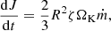 $$ \begin{aligned} \frac{\mathrm{d}J}{\mathrm{d}t}=\frac{2}{3}R^2\zeta \Omega _{\rm K}\dot{m}, \nonumber \end{aligned} $$