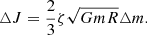 $$ \begin{aligned} \triangle J =\frac{2}{3}\zeta \sqrt{GmR}\triangle m. \end{aligned} $$