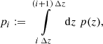 $$ \begin{aligned} p_i:=\int \limits _{i\,\Delta z}^{(i+1)\,\Delta z}\mathrm{d} z\;p(z), \end{aligned} $$