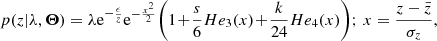 $$ \begin{aligned} p(z|\lambda ,\boldsymbol{\Theta })=\lambda \mathrm{e}^{-\frac{\epsilon }{z}} \mathrm{e}^{-\frac{x^2}{2}}\! \left( 1\!+\!\frac{s}{6}He_3(x)\!+\!\frac{k}{24}He_4(x) \right)\!;\, x=\frac{z-\bar{z}}{\sigma _{z}}, \end{aligned} $$