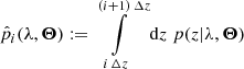 $$ \begin{aligned} \hat{p}_i(\lambda ,\boldsymbol{\Theta }):= \int \limits _{i\,\Delta z}^{(i+1)\,\Delta z}\mathrm{d} z\;p(z|\lambda ,\boldsymbol{\Theta }) \end{aligned} $$